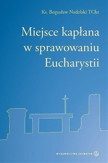 Miejsce kapłana w sprawowaniu Eucharystii