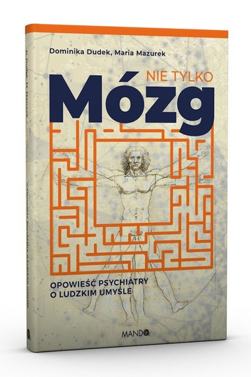 Nie tylko mózg opowieść psychiatry o ludzkim umyśle