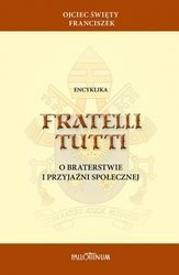 Encyklika Fratelli Tutti. O Braterstwie I Przyjaźni Społecznej