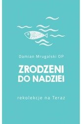 Zrodzeni do nadziei. Rekolekcje na Teraz