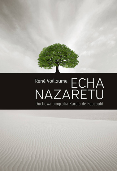 Echa Nazaretu. Duchowa biografia Karola de Foucauld