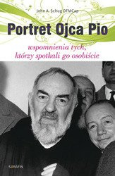 Portret Ojca Pio. Wspomnienia tych, którzy spotkali go osobiście