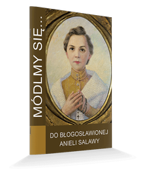 Módlmy się...Do Błogosławionej Anieli Salawy