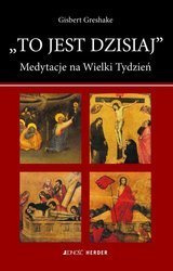 To jest dzisiaj: Medytacje na Wielki Tydzień