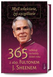Myśl właściwie żyj szczęśliwie. 365 refleksji na każdy dzień