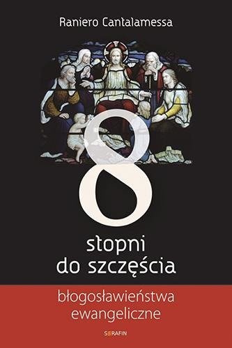 Osiem stopni do szczęścia. Błogosławieństwa ewangeliczne