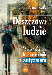 Deszczowi ludzie. Prawdziwe historie osób z autyzmem