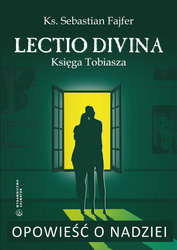 Opowieść o nadziei. Lectio divina do Księgi Tobiasza