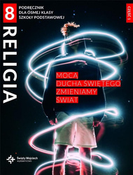 Religia 8. Mocą Ducha Świętego zmieniamy świat. Podręcznik dla ósmej klasy szkoły podstawowej. Część 1