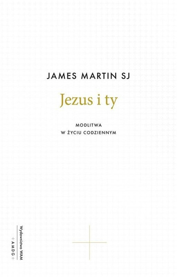 Jezus i ty. Modlitwa w życiu codziennym