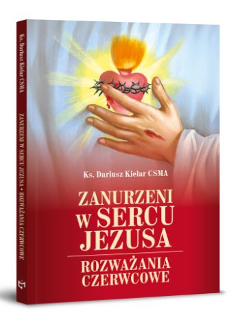Zanurzeni w Sercu Jezusa. Rozważania Czerwcowe
