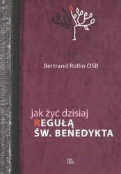 Jak żyć dzisiaj Regułą św. Benedykta