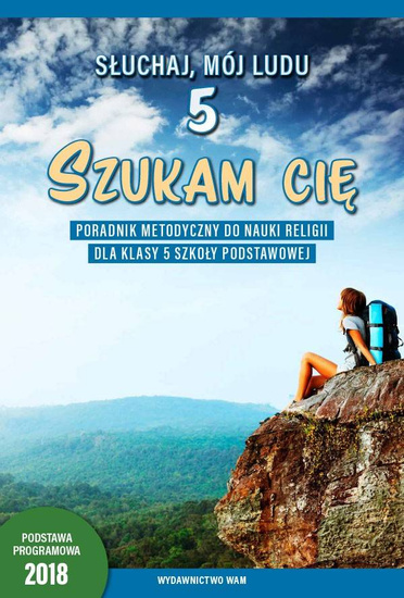 Szukam cię Poradnik metodyczny do nauki religii dla klasy 5 szkoły podstawowej (dla nauczycieli)
