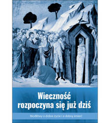 Wieczność rozpoczyna się już dziś