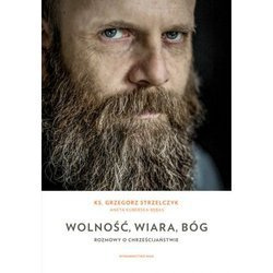 Wolność, wiara, Bóg. Rozmowy o chrześcijaństwie