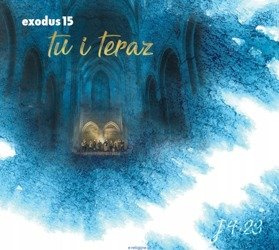 Exodus 15 "Tu i teraz"