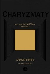 Charyzmaty. Aktywna obecność Boga w Kościele