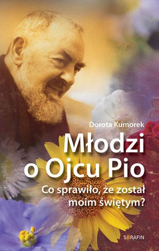 Młodzi o Ojcu Pio Co sprawiło, że został moim świętym?