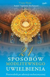 21 sposobów modlitewnego uwielbienia. Przewodnik po adoracji eucharystycznej