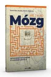 Nie tylko mózg opowieść psychiatry o ludzkim umyśle