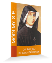 Modlitewnik Módlmy się...Do świętej Siostry Faustyny