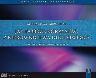 Jak dobrze korzystać z kierownictwa duchowego?