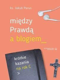 Między prawdą a blogiem. Krótkie kazania na rok B