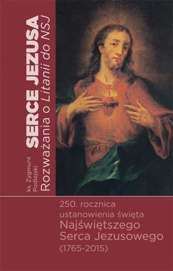 Serce Jezusa. Rozważania o Litanii do Najświętszego Serca Jezusowego