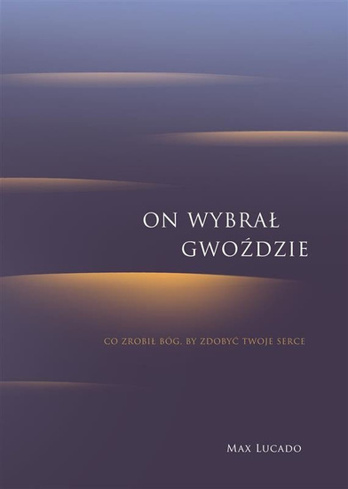 On wybrał gwoździe.Co zrobił Bóg, by zdobyć Twoje serce