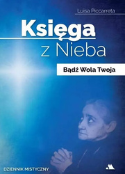 Księga z Nieba. Bądź Wola Twoja. Dziennik mistyczny