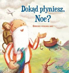 Dokąd płyniesz, Noe? Opowieść o wielkiej arce