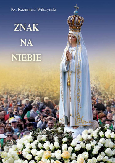 Znak na niebie. Objawienie Matki Bożej w Fatimie 