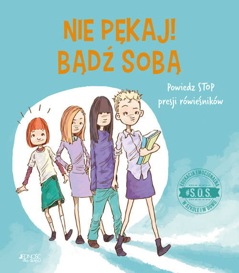 Nie pękaj! Bądź sobą. Powiedz STOP presji rówieśników. Seria: #S.O.S.