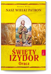 Święty Izydor Oracz - Nasz wielki patron