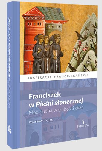 Franciszek w Pieśni słonecznej. Moc ducha w słabości ciała