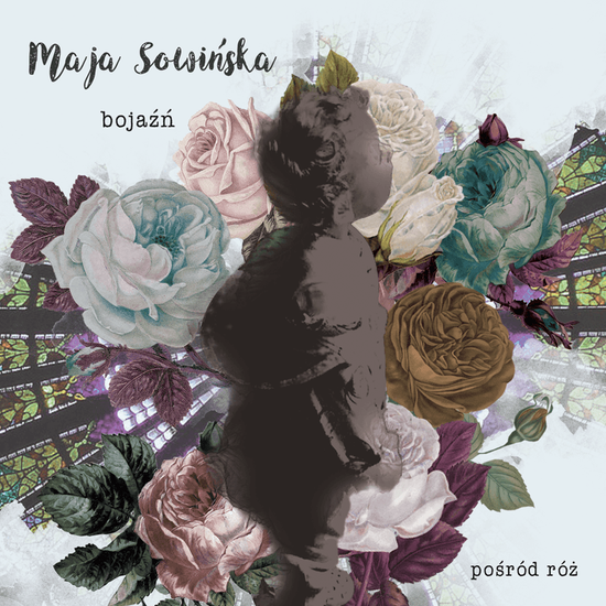 Maja Sowińska „Bojaźń/Pośród Róż”