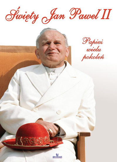 Święty Jan Paweł II. Papież wielu pokoleń