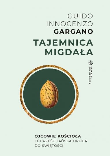 Tajemnica Migdała. Ojcowie Kościoła i chrześcijańska droga do świętości