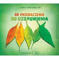 Od przebaczenia do uzdrowienia