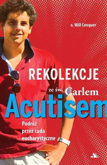 Rekolekcje z Carlem Acutisem. Podróż przez cuda...