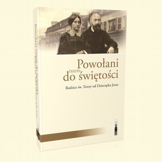 Powołani razem do świętości. Rodzice św. Teresy od Dzieciątka Jezus