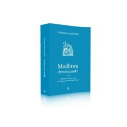 Modlitwa chrześcijańska Refleksje nad IV częścią Katechizmu Kościoła Katolickiego