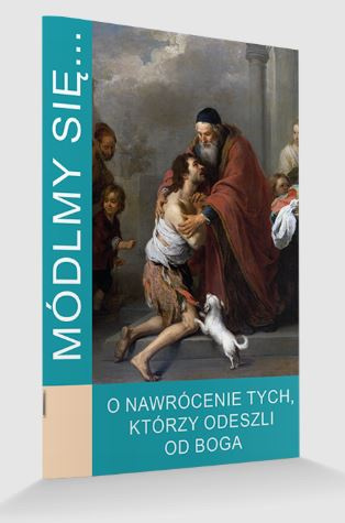 Modlitewnik Módlmy się... O nawrócenie tych, którzy odeszli od Boga