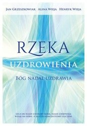 Rzeka uzdrowienia. Bóg nadal uzdrawia
