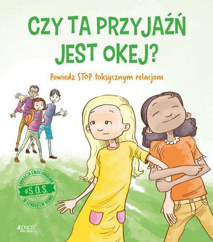 Czy ta przyjaźń jest okej? Powiedz STOP toksycznym relacjom. Seria: #S.O.S.