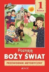 Przewodnik metodyczny dla klasy I szkoły podstawowej "Poznaję Boży świat" - dla nauczycieli