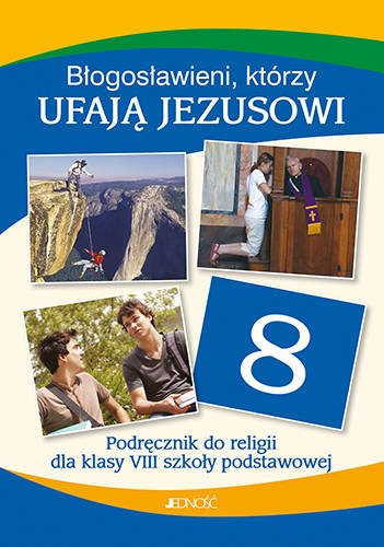 Klasa VIII SP - Błogosławieni, którzy ufają Jezusowi - Podręcznik do religii