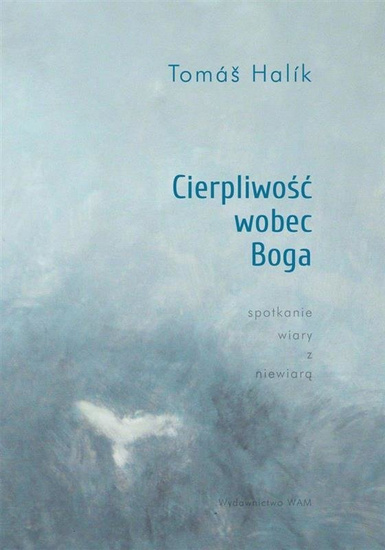 Cierpliwość wobec Boga. Spotkanie wiary z niewiarą