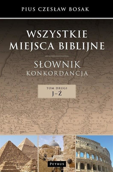 Wszystkie miejsca biblijne. Słownik i konkordancja T.2