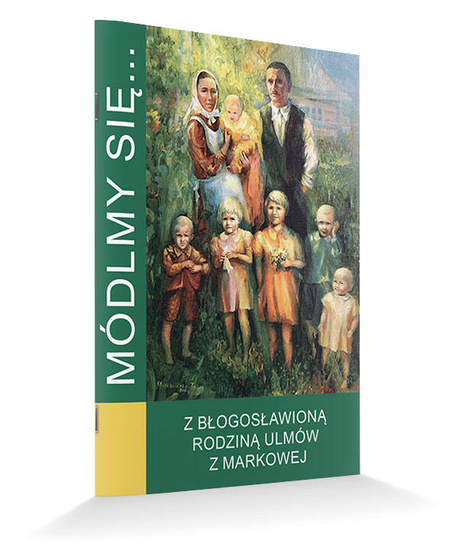 Modlitewnik Módlmy się... Z błogosławioną rodziną Ulmów z Markowej